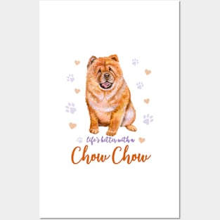 Life's Better with a Chow Chow! Especially for Chow Chow Dog Lovers! Posters and Art